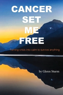 Cancer Set Me Free by Sturm, Glenn