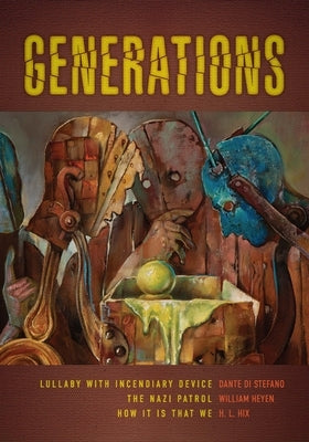 Generations: Lullaby with Incendiary Device, the Nazi Patrol, and How It Is That We by Di Stefano, Dante