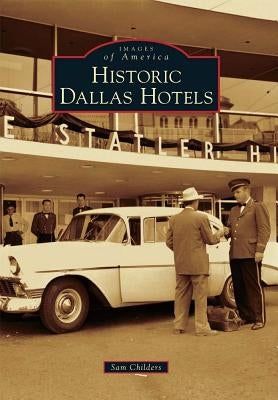 Historic Dallas Hotels by Childers, Sam
