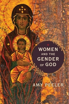 Women and the Gender of God by Peeler, Amy
