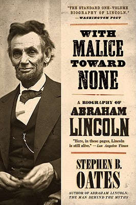 With Malice Toward None: A Biography of Abraham Lincoln by Oates, Stephen B.