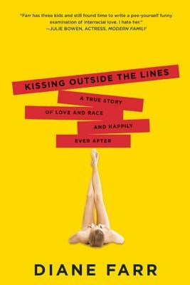 Kissing Outside the Lines: A True Story of Love and Race and Happily Ever After by Farr, Diane