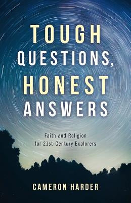 Tough Questions, Honest Answers: Faith and Religion for 21st-Century Explorers by Harder, Cameron