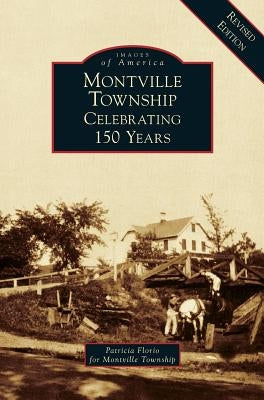 Montville Township: Celebrating 150 Years by Township, Patricia Florio for the Montvi