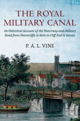 The Royal Military Canal by Vine, Paul