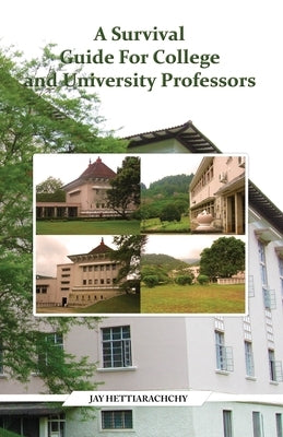 A Survival Guide For College and University Professors by Hettiarachchy, Jay