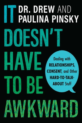 It Doesn't Have to Be Awkward: Dealing with Relationships, Consent, and Other Hard-To-Talk-About Stuff by Pinsky, Drew