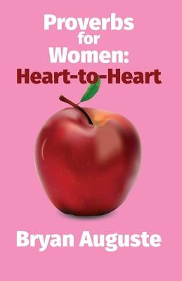 Proverbs for Women: Heart to Heart by Auguste, Bryan