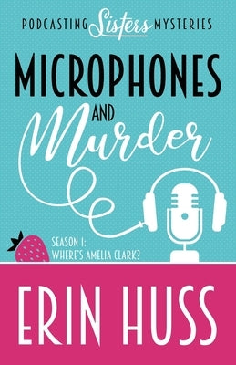 Microphones and Murder by Huss, Erin
