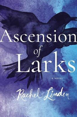 Ascension of Larks by Linden, Rachel