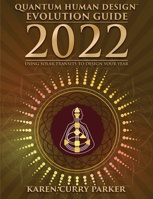 2022 Quantum Human Design Evolution Guide by Curry Parker, Karen