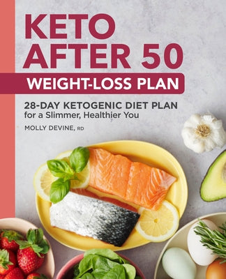 Keto After 50 Weight-Loss Plan: 28-Day Ketogenic Diet Plan for a Slimmer, Healthier You by Devine, Molly