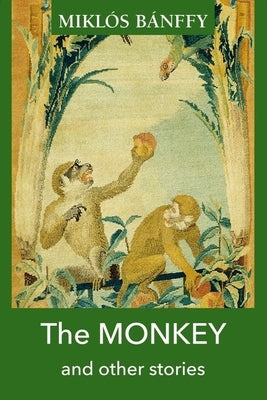 The Monkey and Other Stories by Bánffy, Miklós