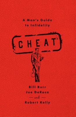 Cheat: A Man's Guide to Infidelity by Burr, Bill