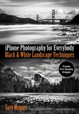 iPhone Photography for Everybody: Black & White Landscape Techniques by Wagner, Gary