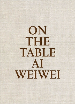 AI Weiwei: On the Table by Weiwei, Ai