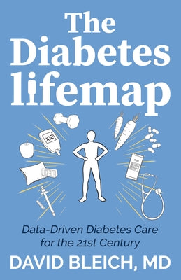 The Diabetes Lifemap: Data Driven Diabetes Care for the 21st Century by Bleich, David
