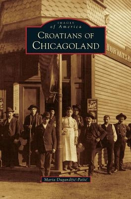 Croatians of Chicagoland by Dugandzic-Pasic, Maria