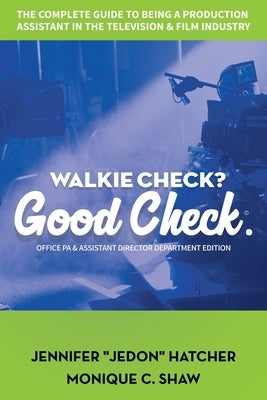 Walkie Check, Good Check: A How-to-Guide on Working as a Production Assistant by Jedon