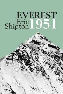 Everest 1951: The Mount Everest Reconnaissance Expedition 1951 by Shipton, Eric