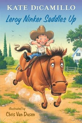 Leroy Ninker Saddles Up by DiCamillo, Kate