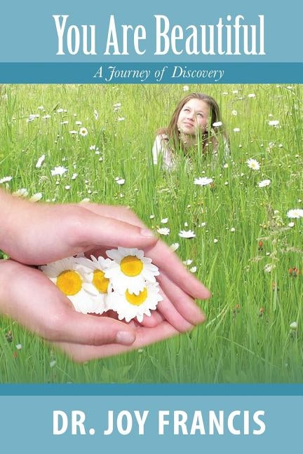 You Are Beautiful: A Journey of Discovery by Francis, Dr Joy