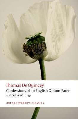 Confessions of an English Opium-Eater and Other Writings by de Quincey, Thomas