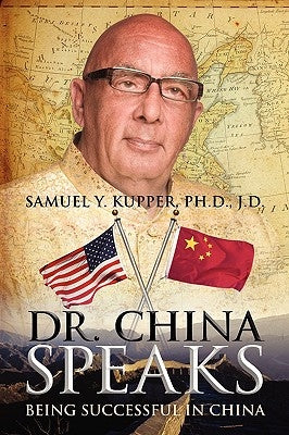 Dr. China Speaks: Being Successful in China by Kupper Jd, Samuel Y.