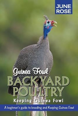 Guinea Fowl, Backyard Poultry: Keeping Guinea Fowl by Rose, June