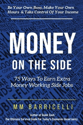 Money on the Side 75 Ways to Earn Extra Money Working Side Jobs by Barricelli, MM