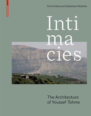 Intimacies: The Architecture of Youssef Tohme by Dana, Karine