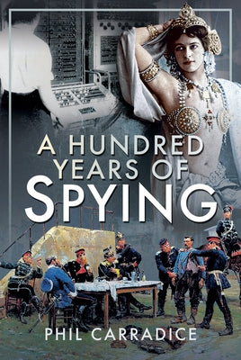 A Hundred Years of Spying by Carradice, Phil