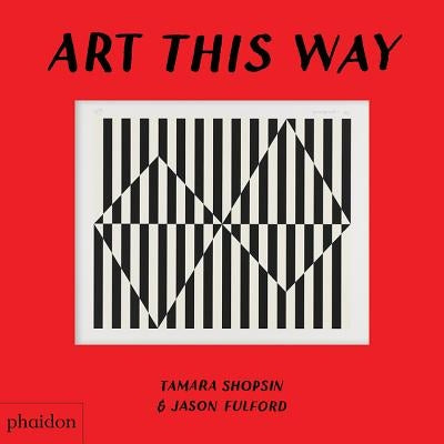 Art This Way by Jason Fulford, Tamara Shopsin