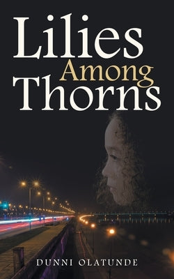 Lilies Among Thorns by Olatunde, Dunni