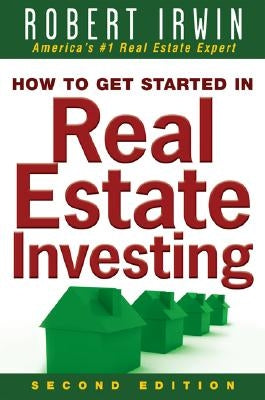 How to Get Started in Real Estate Investing by Irwin, Robert