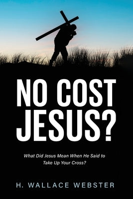 No Cost Jesus? by Webster, H. Wallace