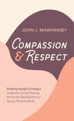 Compassion and Respect by Mawhinney, John J.