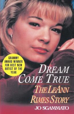 Dream Come True: The Leann Rimes Story by Sgammato, Jo