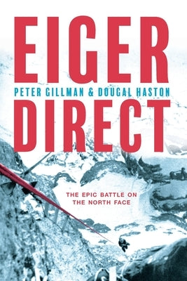 Eiger Direct: The epic battle on the North Face by Gillman, Peter