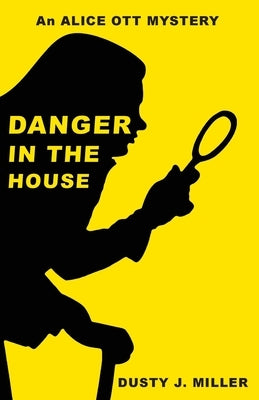 Danger in the House by Miller, Dusty J.