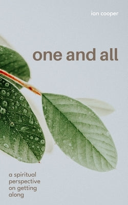 One and All: A Spiritual Perspective on Getting Along by Cooper, Ian