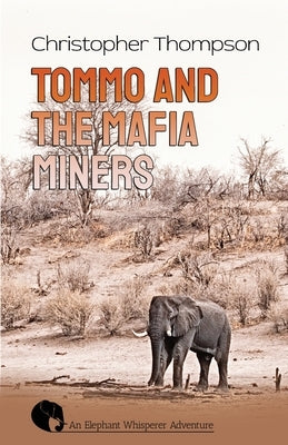 Tommo and the Mafia Miners: An Elly Whisperer Adventure by Thompson, Christopher