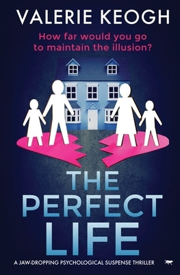 The Perfect Life: a jaw-dropping psychological thriller by Keogh, Valerie