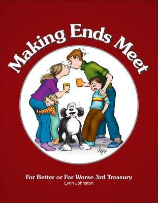 Making Ends Meet: For Better or for Worse 3rd Treasury by Johnston, Lynn