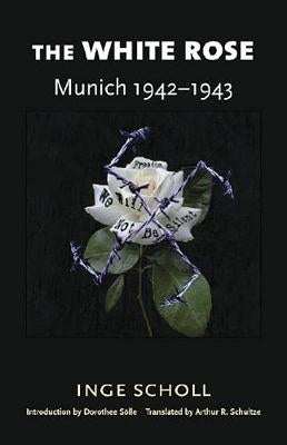The White Rose: Munich, 1942-1943 by Scholl, Inge