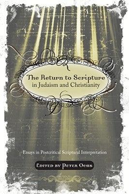 The Return to Scripture in Judaism and Christianity by Ochs, Peter