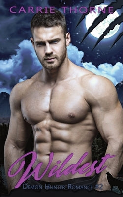 Wildest: A Demon Hunter Romance, #2 by Thorne, Carrie