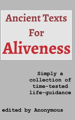Ancient Texts For Aliveness - First Edition by Anonymous