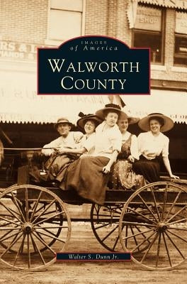 Walworth County by Dunn, Walter S., Jr.