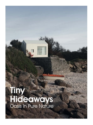 Tiny Hideaways: Oasis in Pure Nature by Minguet, Anna